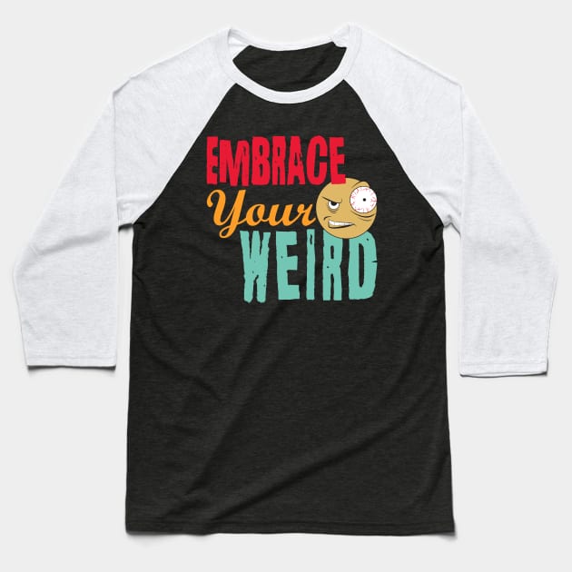 Embrace Your Weird Baseball T-Shirt by PEHardy Design